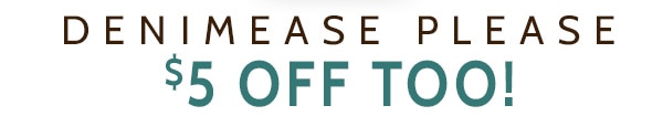 Denimease Please $5 Off Too!