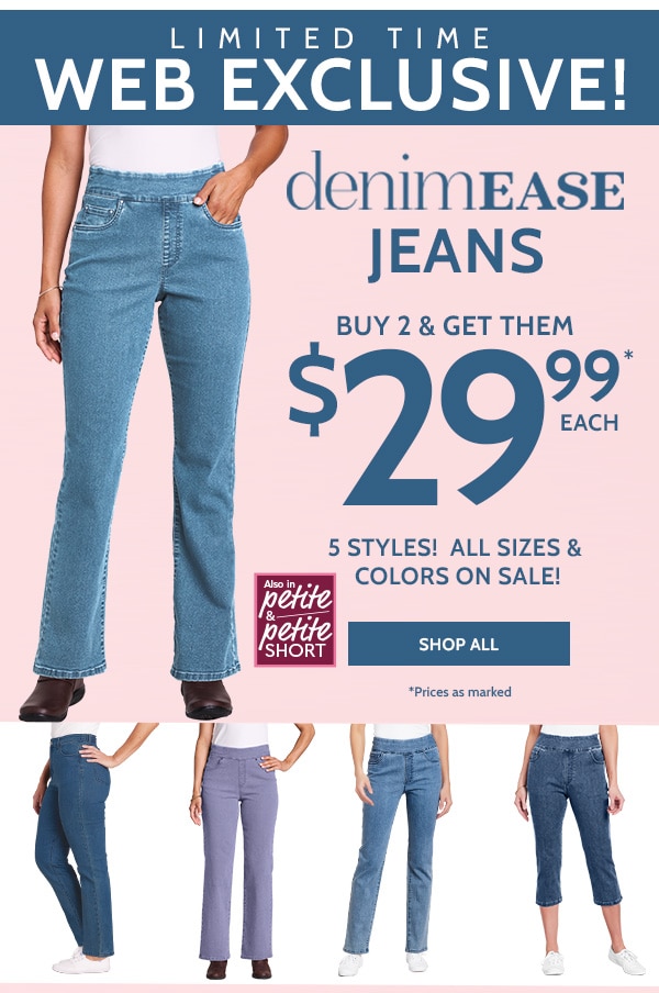 Limited Time Web Exclusive! Denimease Jeans Buy 2 Get them $29.99 Each. 5 styles1 All sizes and colors on sale! Shop All