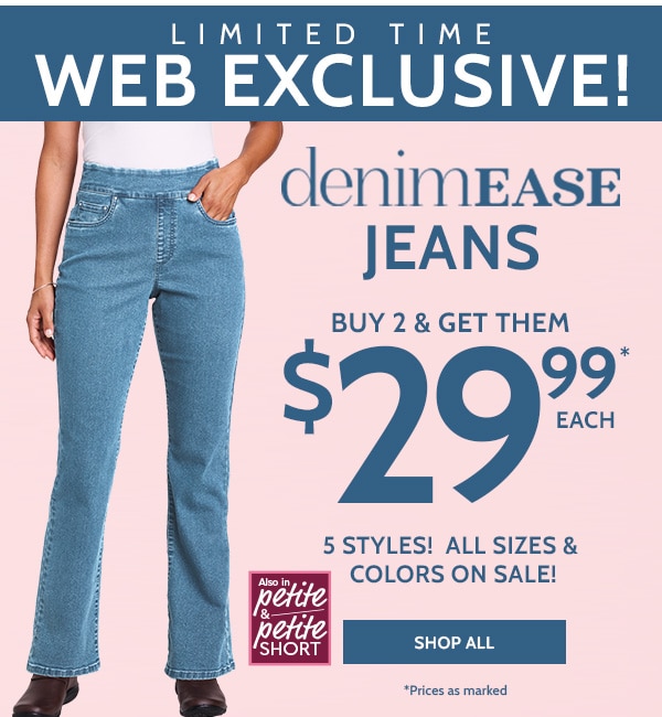 Limited Time Web Exclusive! Denimease Jeans Buy 2 Get them $29.99 Each. 5 styles1 All sizes and colors on sale! Shop All