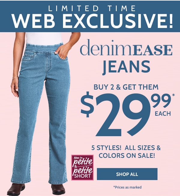 Limited Time Web Exclusive! Denimease Jeans Buy 2 Get them $29.99 Each. 5 styles1 All sizes and colors on sale! Shop All