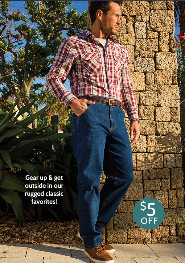 Gear up & Get outside in our rugged classic favorites! $5 Off