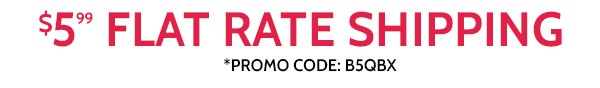 $5.99 Flat Rate Shipping use code B5QBX