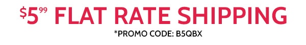 $5.99 Flat Rate Shipping use code B5QBX
