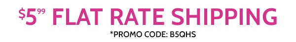 $5.99 Flat Rate Shipping use code B5QHS