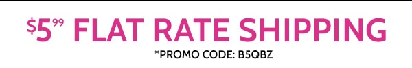 $5.99 Flat Rate Shipping use code B5QBZ