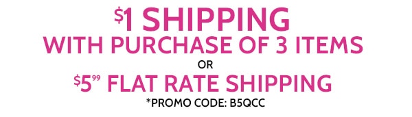 $1 Flat Rate Shiping with purchase of 3 Items or $5.99 Flat Rate Shipping use code B5QCC