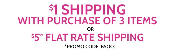 $1 Flat Rate Shiping with purchase of 3 Items or $5.99 Flat Rate Shipping use code B5QCC