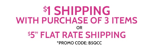 $1 Flat Rate Shiping with purchase of 3 Items or $5.99 Flat Rate Shipping use code B5QCC