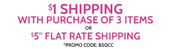 $1 Flat Rate Shiping with purchase of 3 Items or $5.99 Flat Rate Shipping use code B5QCC