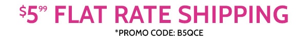 $5.99 Flat Rate Shipping use code B5QCE