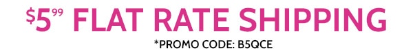 $5.99 Flat Rate Shipping use code B5QCE