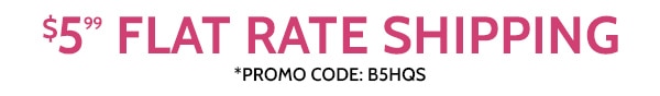 $5.99 Flat Rate Shipping use code B5HQS