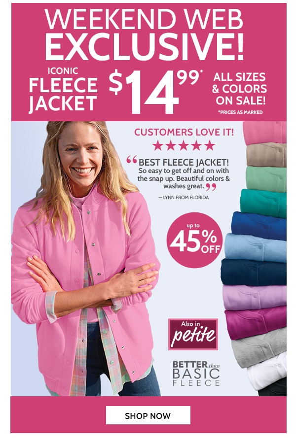 Weekend Web Exclusive! Iconic Fleece Jacket $14.99 All sizes & Colors On Sale! Shop Now
