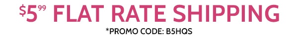 $5.99 Flat Rate Shipping use code B5HQS