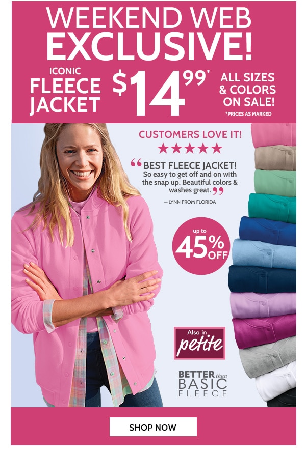 Weekend Web Exclusive! Iconic Fleece Jacket $14.99 All sizes & Colors On Sale! Shop Now