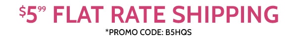 $5.99 Flat Rate Shipping use code B5HQS