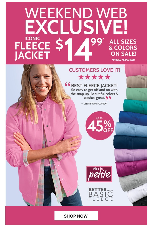 Weekend Web Exclusive! Iconic Fleece Jacket $14.99 All sizes & Colors On Sale! Shop Now