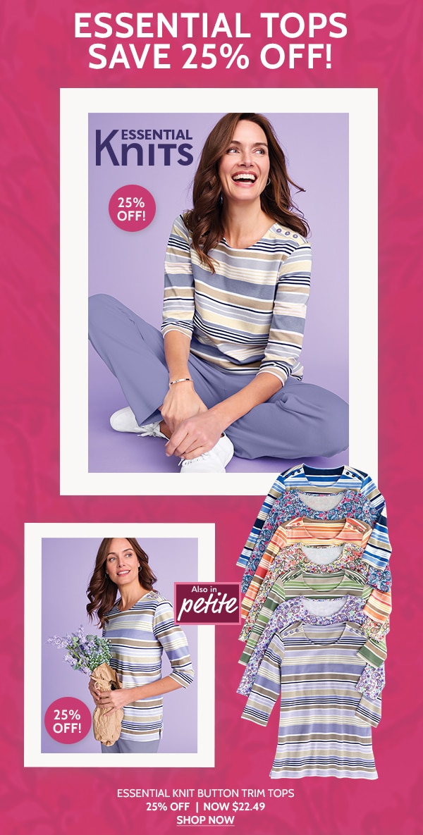 Essential Tops Save 25% Off! Essential Knit Button Trim Tops 25% Off | Now $22.49 - Shop Now