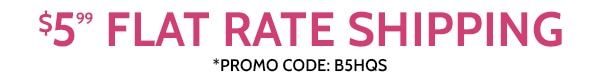 $5.99 Flat Rate Shipping use code B5HQS