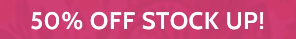 50% Off Stock up!
