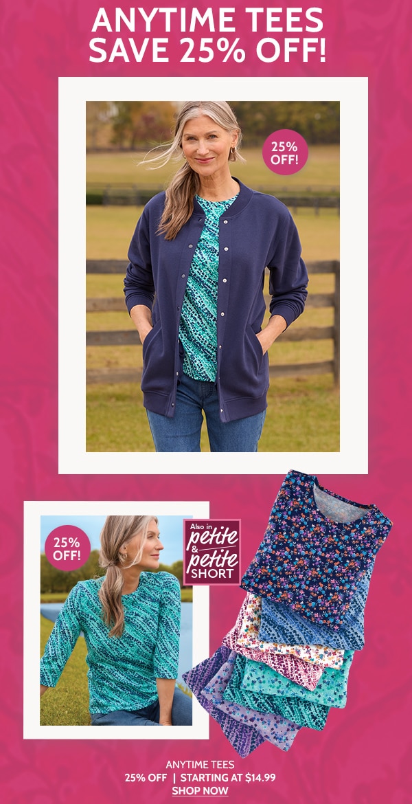Anytime Tees Save 25% Off! Anytime Tees 25% Off | Starting at $14.99 - Shop Now