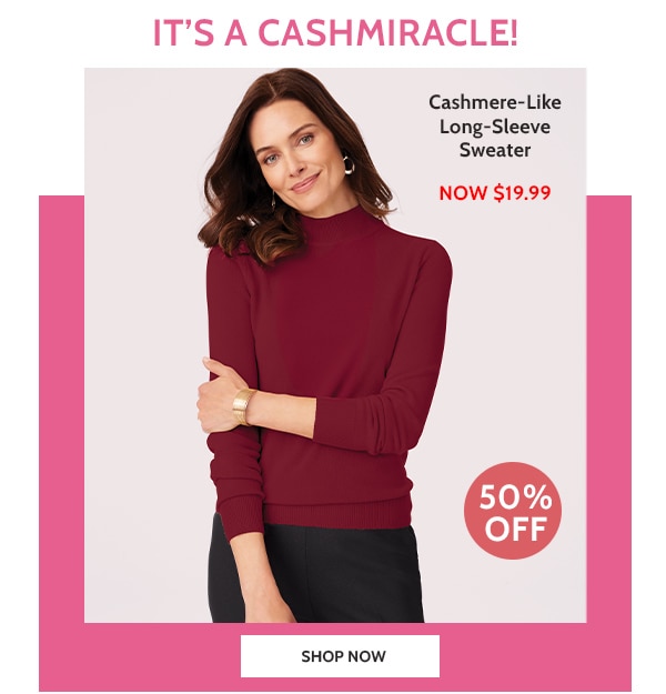 It's A Cashmiracle! Cashmere-Like Long-Sleeve Sweater - Now $19.99 50% off - Shop Now