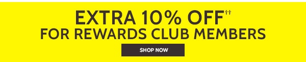 Extra 10% Off For Rewards Club members - Shop Now