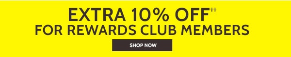 Extra 10% Off For Rewards Club members - Shop Now