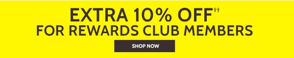 Extra 10% Off For Rewards Club members - Shop Now
